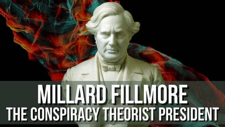 Behind the Scenes: Millard Fillmore, The Conspiracy Theorist President.